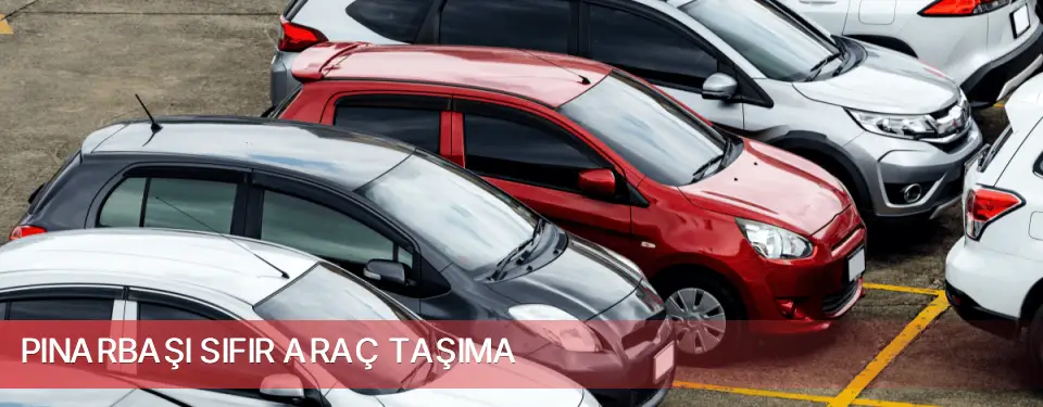 Pınarbaşı İlçemi Sıfır Araç Taşıma